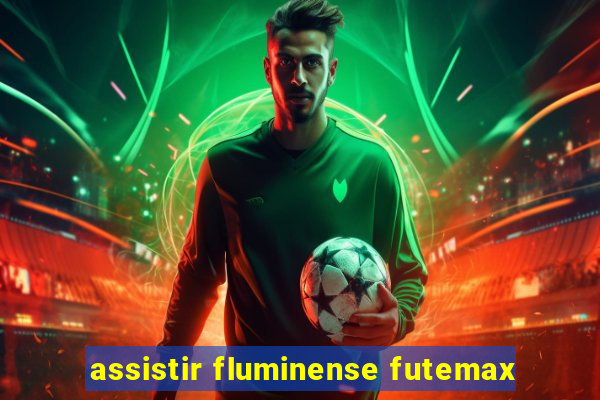 assistir fluminense futemax